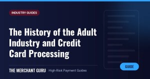 The History of the Adult Industry and Credit Card Processing: A Unique Relationship — The Merchant Guru guide