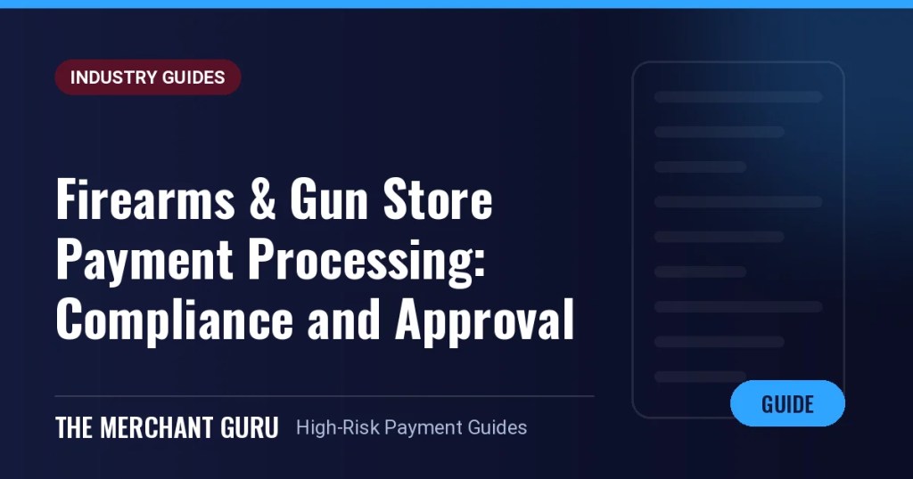 Firearms & Gun Store Payment Processing: Compliance and Approval in 2026 — The Merchant Guru guide