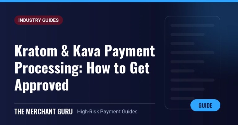 Kratom & Kava Payment Processing: How to Get Approved in 2026 — The Merchant Guru guide