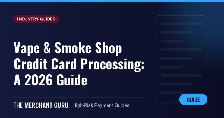 Vape & Smoke Shop Credit Card Processing: A 2026 Survival Guide — The Merchant Guru guide