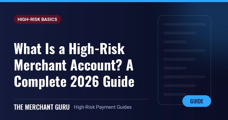What Is a High-Risk Merchant Account? A Complete 2026 Guide — The Merchant Guru guide
