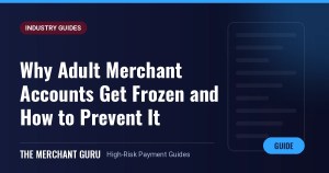 Why Adult Merchant Accounts Get Frozen and How to Prevent It — The Merchant Guru guide