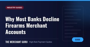 Why Most Banks Decline Firearms Merchant Accounts — The Merchant Guru guide